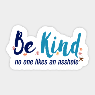 Be Kind No One Likes An Asshole, Kindness Quote Sticker